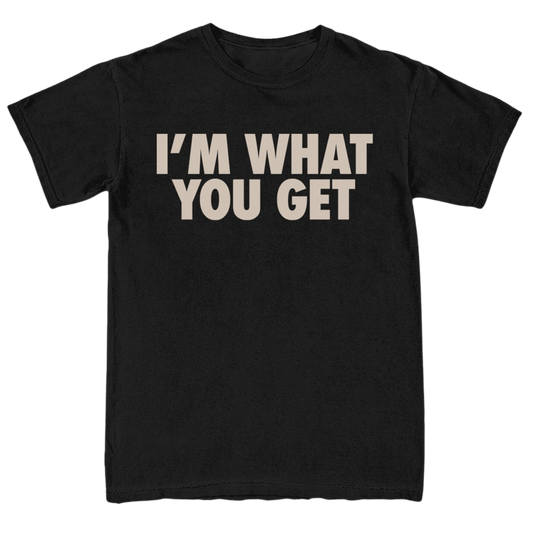 I'm What You Get Tee